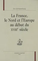 LA FRANCE, LE NORD ET L'EUROPE AU DEBUT DU XVIIIE SIECLE