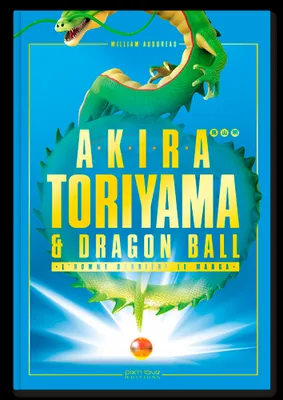 Akira Toriyama et Dragon Ball : l'homme derrière le manga