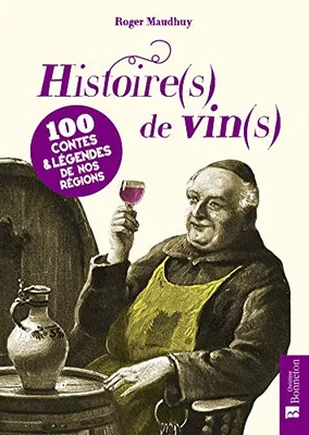 Histoire(s) de vin(s), 100 contes & légendes de nos régions