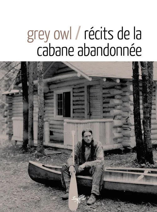 Livres Littérature et Essais littéraires Romans contemporains Etranger Récits de la cabane abandonnée Grey Owl
