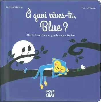 Livres Jeunesse de 3 à 6 ans Albums Mes premières histoires, 2, À quoi rêves-tu, Blue ?, Une histoire d'amour grande comme l'océan Louison Nielman