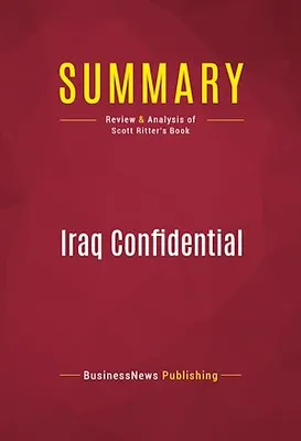 Summary: Iraq Confidential, Review and Analysis of Scott Ritter's Book