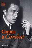 Cahiers Albert Camus., 8, Camus à «Combat», Éditoriaux et articles (1944-1947)
