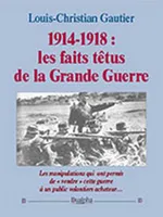 1914-1918, les faits têtus de la Grande guerre
