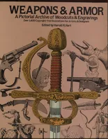 Weapons & Armor - A Pictorial Archive of Woodcuts & Engravings over 1400 Copyright-free Illustrations for Artists & Designers
