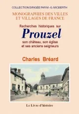 Recherches historiques sur Prouzel - son château, son église et ses anciens seigneurs, son château, son église et ses anciens seigneurs