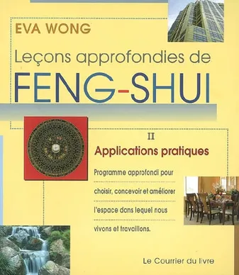 Leçons approfondies de feng-shui, [II], Applications pratiques, Leçons approfondies de feng shui (tome 2)