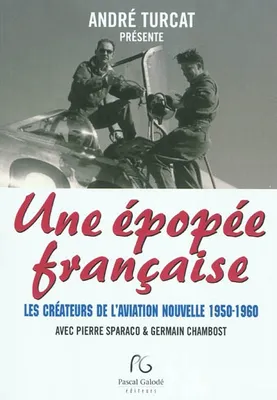 Une épopée française - les créateurs de l'aviation nouvelle, 1950-1960