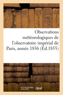 Observations météorologiques de l'observatoire impérial de Paris, année 1856