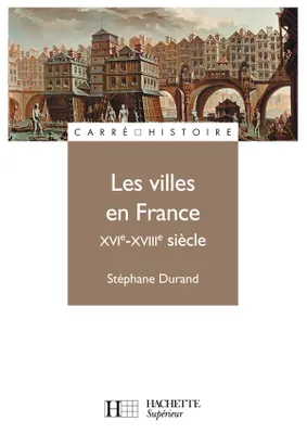 Les villes en France - XVIe - XVIIIe siècle
