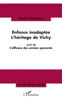 Enfance inadaptée, L'héritage de Vichy - Suivi de L'efficace des années quarante