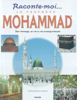 Le Prophète Mohammad, son message, sa vie et ses enseignements, le prophète