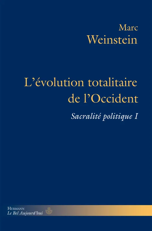 Livres Sciences Humaines et Sociales Philosophie 1, L'évolution totalitaire de l'Occident, Sacralité politique 1 Marc Weinstein