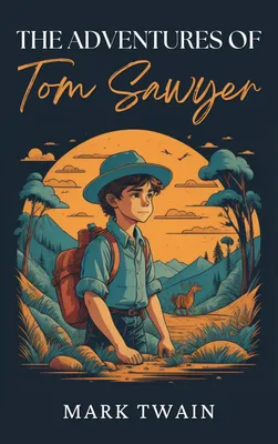 The Adventures of Tom Sawyer: The Original 1876 Unabridged and Complete Edition (Mark Twain Classics)