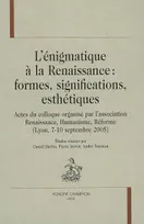 L'énigmatique à la Renaissance, formes, significations esthétiques