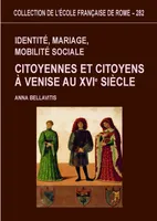 Identité, mariage, mobilité sociale - citoyennes et citoyens à Venise au XVIe siècle, citoyennes et citoyens à Venise au XVIe siècle