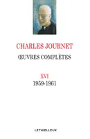OEuvres complètes de Charles Journet., 16, Oeuvres complètes XVI, 1959-1961