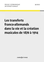 Revue germanique internationale - N° 36 Les transferts franco-allemands dans la vie et la création m