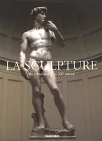 La Sculpture - De l'Antiquité au XXe siècle, de l'Antiquité au XXe siècle