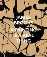 James Brooks: A Painting Is a Real Thing /anglais