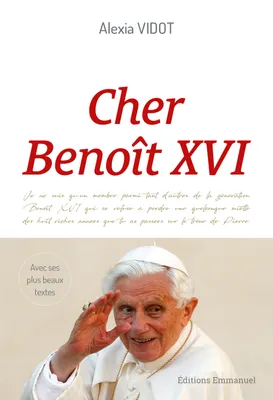 Cher Benoît XVI, L'héritage d'un grand pape à travers ses plus beaux textes