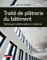 Traité de plâtrerie du bâtiment, Techniques traditionnelles et modernes