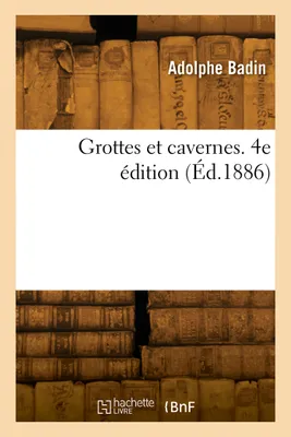 Grottes et cavernes. 4e édition