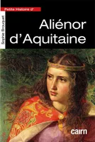 Petite histoire d'Aliénor d'Aquitaine, Reine de france puis reine d'angleterre