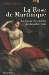 La rose de Martinique. La vie de Joséphine de Beauharnais, la vie de Joséphine de Beauharnais Andrea Stuart