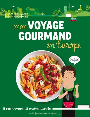 Mon voyage gourmand en Europe : 15 pays traversés, 26 recettes illustrées