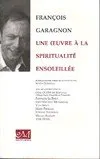 FRANCOIS GARAGNON, UNE OEUVRE A LA SPIRITUALITÉ ENSOLEILLÉE - Biobibliographie, une oeuvre à la spiritualité ensoleillée