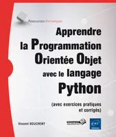 Apprendre la programmation orientée objet avec le langage Python - avec exercices pratiques corrigés
