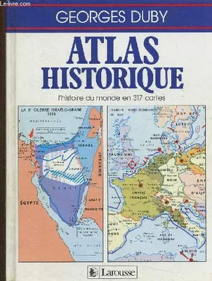 Atlas historique. L'histoire du monde en 317 cartes, l'histoire du monde en 317 cartes