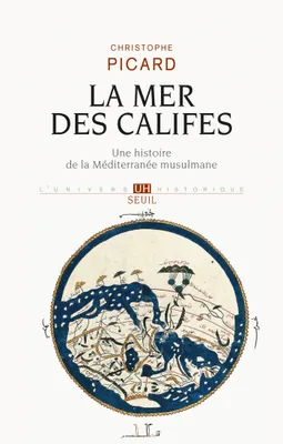 La Mer des Califes. Une histoire de la Méditerranée musulmane (VIIe-XIIe siècle), Une histoire de la Méditerranée musulmane (VIIe-XIIe siècle)