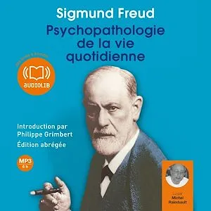 Psychopathologie de la vie quotidienne, Edition abrégée - Introduction par Philippe Grimbert, psychanalyste