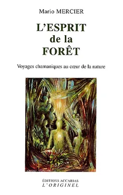 L'esprit de la forêt, voyages chamaniques au coeur de la nature