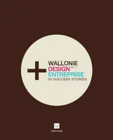 Wallonie Design Entreprise. Vol. 2 50 succes stories, 50 SUCCESS STORIES