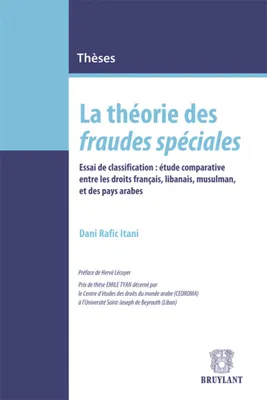 La théorie des fraudes spéciales, Essai de classification : étude comparative entre les droits français, libanais, pays arabes...