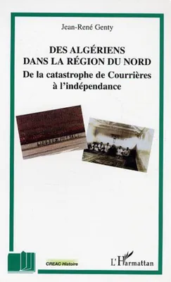 Des algériens dans la région du Nord, De la catastrophe de Courrières à l'indépendance