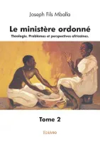 Le ministère ordonné tome 2, Théologie. Problèmes et perspectives africaines.