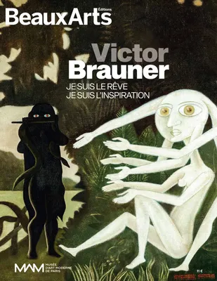 Victor Brauner, Je suis le rêve, je suis l'inspiration, Musée d'art moderne de paris