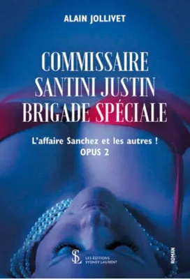 Commissaire Santini Justin brigade spéciale, 2, L'affaire Sanchez et les autres !
