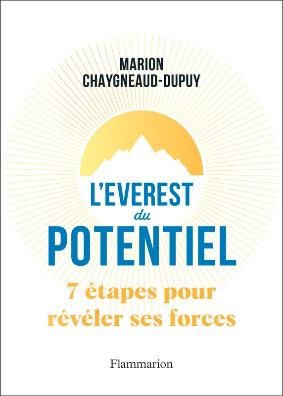 Livres Spiritualités, Esotérisme et Religions Spiritualités orientales L'Everest du potentiel, 7 étapes pour révéler ses forces Marion Chaygneaud-Dupuy