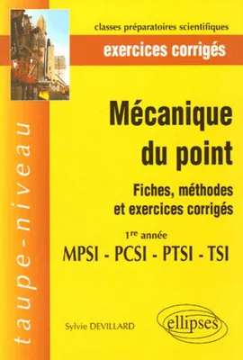 Mécanique du point - Fiches, méthodes et exercices corrigés - 1re année MPSI PCSI PTSI TSI, fiches, méthodes et problèmes corrigés