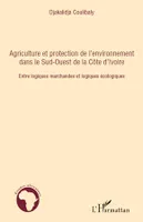 Agriculture et protection de l'environnement dans le Sud-ouest de la Côte d'Ivoire, Entre logiques marchandes et logiques écologiques