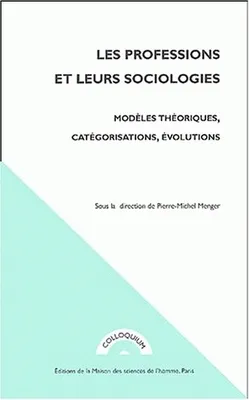 Les professions et leurs sociologies, modèles théoriques, catégorisations, évolutions