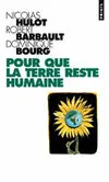 Livres Sciences Humaines et Sociales Actualités Pour que la Terre reste humaine Nicolas Hulot, Robert Barbault, Dominique Bourg