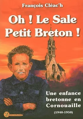 Oh ! Le sale petit Breton ! - une enfance bretonne en Cornouaille, 1940-1950