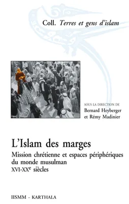 L'islam des marges - mission chrétienne et espaces périphériques du monde musulman, XVIe-XXe siècles