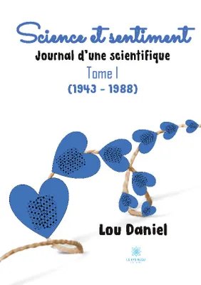Science et sentiment, Journal d'une scientifique : Tome I (1943 - 1988)